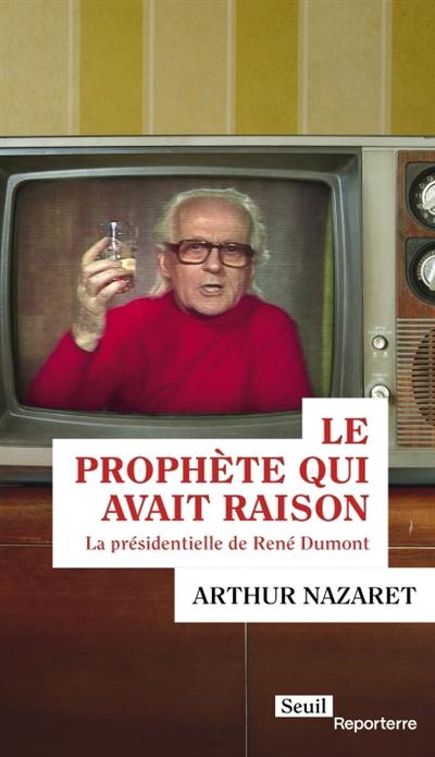 Le prophète qui avait raison : la présidentielle de René Dumont