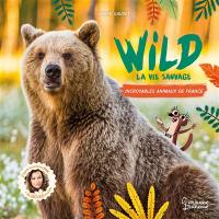 Wild : la vie sauvage : incroyables animaux de France