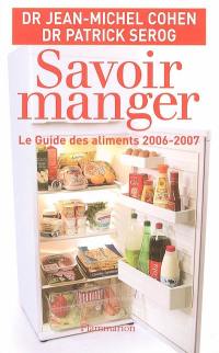 Savoir manger : le guide des aliments 2006-2007