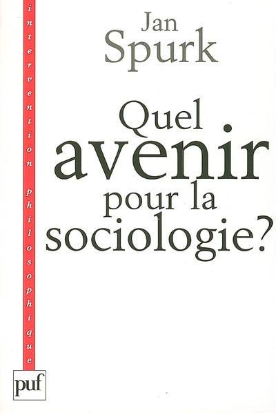 Quel avenir pour la sociologie ? : quête de sens et compréhension du monde social