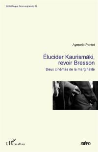 Elucider Kaurismäki, revoir Bresson : deux cinémas de la marginalité