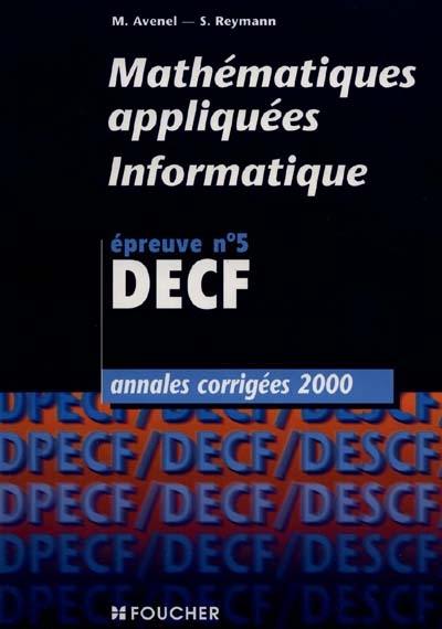 Mathématiques appliquées, informatique, épreuve n° 5 DECF : annales corrigées 2000