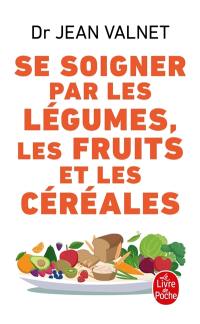 Se soigner par les légumes, les fruits et les céréales