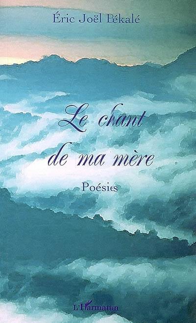 Le chant de ma mère : poésies