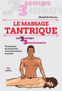 Le massage tantrique en 2 temps 3 mouvements : techniques de relaxation et de stimulation sexuelle