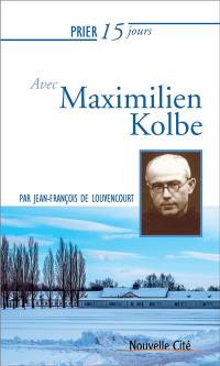 Prier 15 jours avec Maximilien Kolbe