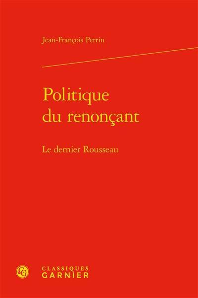 Politique du renonçant : le dernier Rousseau