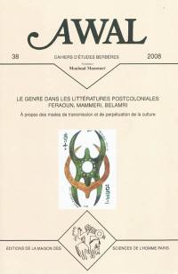 Awal, n° 38. Le genre dans les littératures postcoloniales, Feraoun, Mammeri, Belamri : à propos des modes de transmission et de perpétuation de la culture : actes des journées d'études (Paris, FMSH-EHESS, 17 novembre 2006 et 30 octobre 2007)