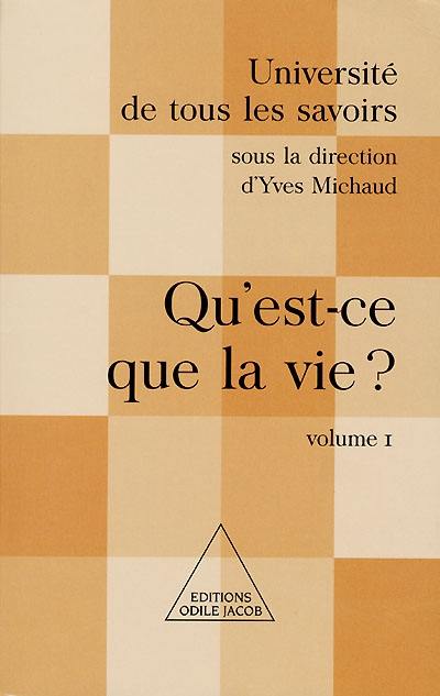 Université de tous les savoirs. Vol. 1. Qu'est-ce que la vie ?