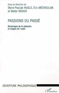 Passions du passé : recyclages de la mémoire et usages de l'oubli