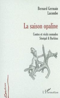 La saison opaline : contes et récits nomades, Sénégal et Burkina