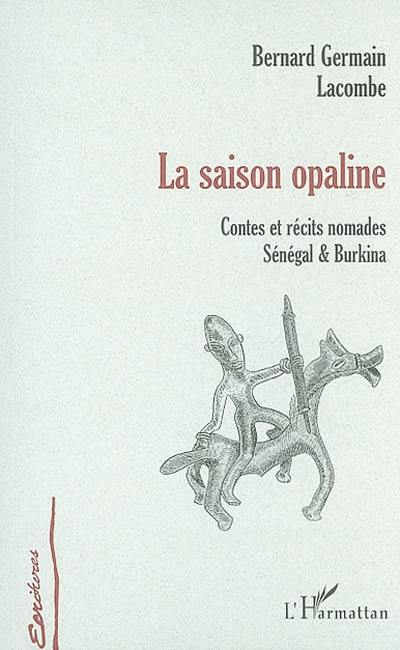 La saison opaline : contes et récits nomades, Sénégal et Burkina