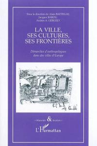 La ville, ses cultures, ses frontières : démarches d'anthropologues dans des villes d'Europe