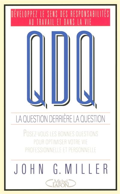 QDQ, la question derrière la question : développez le sens des responsabilités au travail et dans la vie