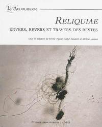 Reliquiae : envers, revers et travers des restes