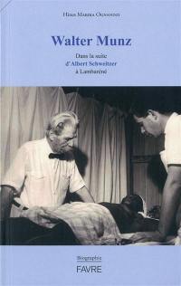 Walter Munz : dans la suite d'Albert Schweitzer à Lambaréné