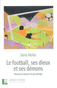 Le football, ses dieux et ses démons : menaces et atouts d'un jeu déréglé