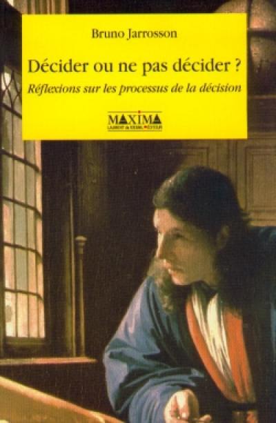 Décider ou ne pas décider ? : réflexions sur les processus de la décision