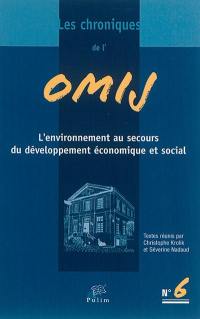 Chroniques de l'OMIJ (Les), n° 6. L'environnement au secours du développement économique et social