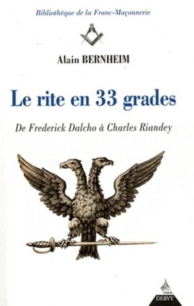 Le rite en 33 grades : de Frederick Dalcho à Charles Riandey : épisodes et documents inconnus ou oubliés