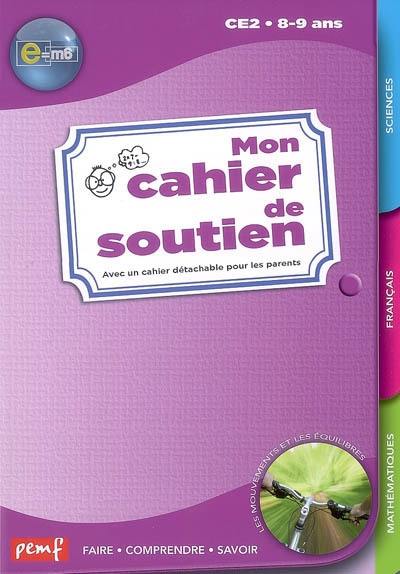 Mon cahier de soutien e = m6, CE2 8-9 ans : les mouvements et les équilibres