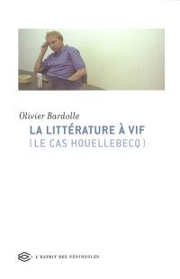 La littérature à vif : le cas Houellebecq