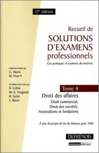 Recueil de solutions d'examens professionnels : cas pratiques et examens du notariat. Vol. 4. Droit des affaires : droit commercial, droit des sociétés, associations et fondations