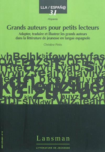 Grands auteurs pour petits lecteurs : adapter, traduire et illustrer les grands auteurs dans la littérature de jeunesse en langue espagnole