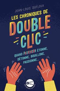 Les chroniques de Double-Clic : quand Parkinson étonne, détonne, bouillonne, passionne...