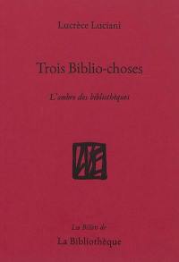 Trois biblio-choses : l'ombre des bibliothèques