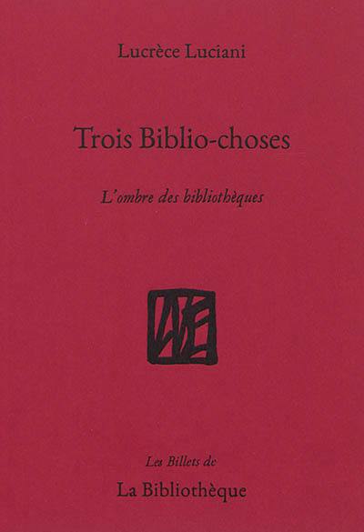 Trois biblio-choses : l'ombre des bibliothèques