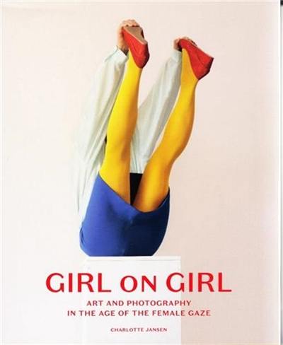 Girl on Girl (Hardback) : Art & Photography in the Age of the Female Gaze