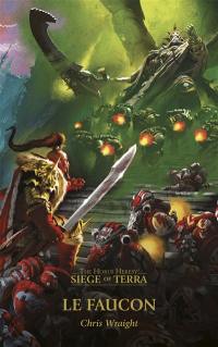 Siege of Terra : the Horus heresy. Vol. 6. Le faucon