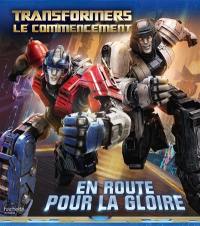 Transformers : le commencement : en route pour la gloire