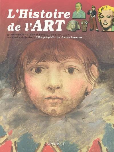 L'histoire de l'art : qu'est-ce-que l'art ?, l'art en Europe, l'art au XXe siècle, les grandes civilisations