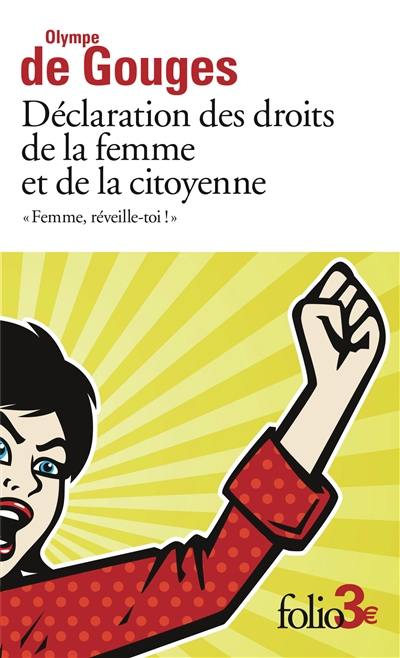 Femme, réveille-toi ! : déclaration des droits de la femme et de la citoyenne : et autres écrits