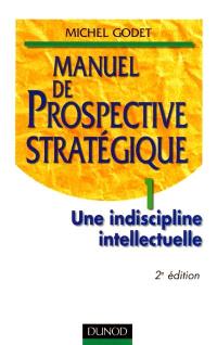 Manuel de prospective stratégique. Vol. 1. Une indiscipline intellectuelle