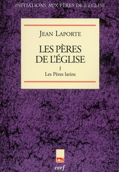 Les Pères de l'Eglise. Vol. 1. Les Pères latins