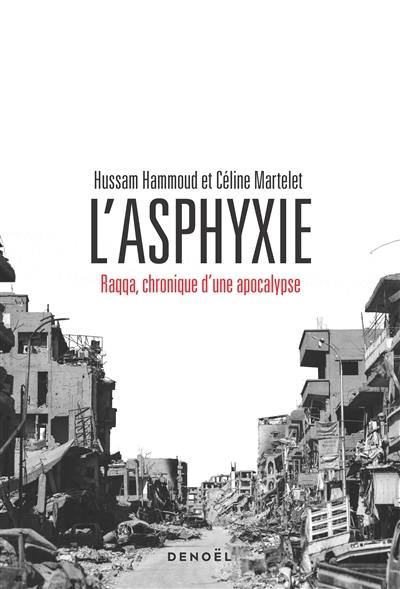 L'asphyxie : Raqqa, chronique d'une apocalypse