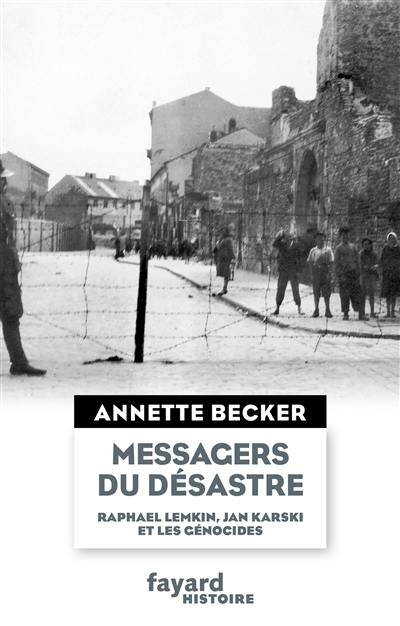 Messagers du désastre : Raphael Lemkin, Jan Karski et les génocides