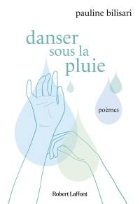 Danser sous la pluie : poèmes