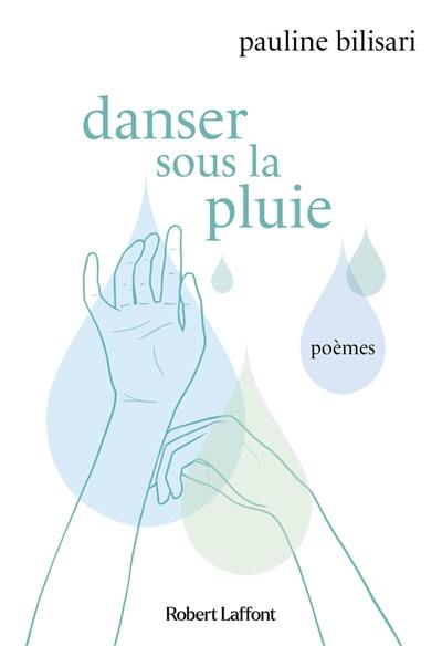 Danser sous la pluie : poèmes