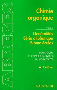 Chimie organique. Vol. 1. Généralités, série aliphatique, biomolécules