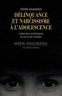 Délinquance et narcissisme à l'adolescence : l'alternative symbolisante du don et de l'initiation