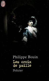 Les croix de paille : récit des fantastiques enquêtes de Dieudonné Danglet commissaire secret de monsieur Nicolas de La Reynie...