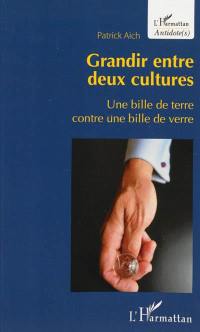 Grandir entre deux cultures : une bille de terre contre une bille de verre