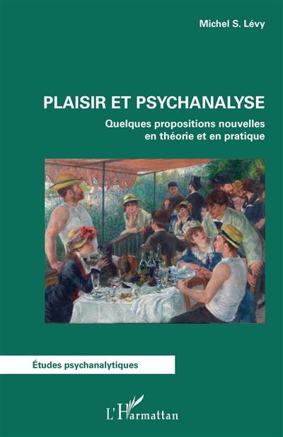 Plaisir et psychanalyse : quelques propositions nouvelles en théorie et en pratique