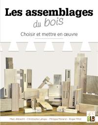 Les assemblages du bois : choisir et mettre en oeuvre