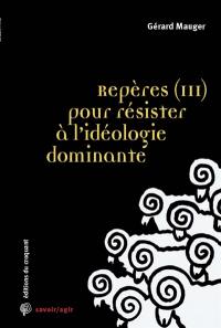 Repères (III) pour résister à l'idéologie dominante