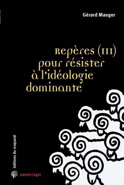 Repères (III) pour résister à l'idéologie dominante